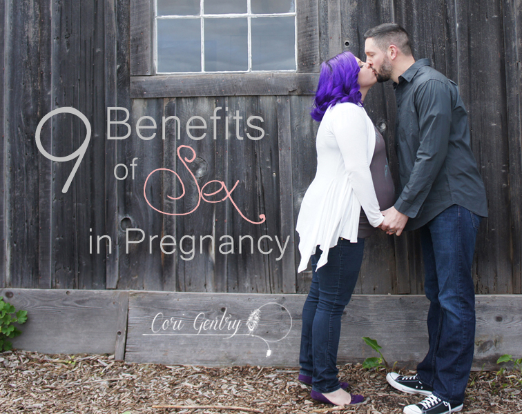9 Benefits of Sex in Pregnancy (Hear Me Out)  /  Cori Gentry  /  Natural Birth