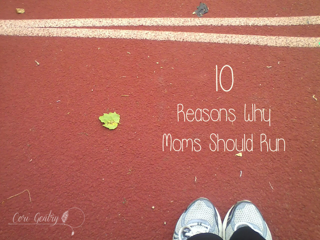 Ten Reasons Why Moms Should Run / Cori Gentry / Natural Birth